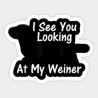 I See You Looking at My Weiner Dachshund Sticker